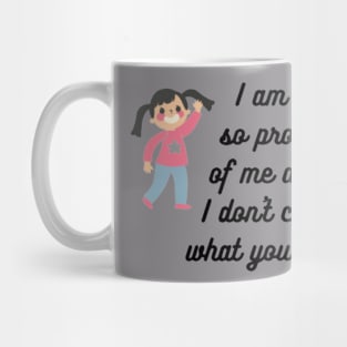 I am so proud of me and I don't care what you think Mug